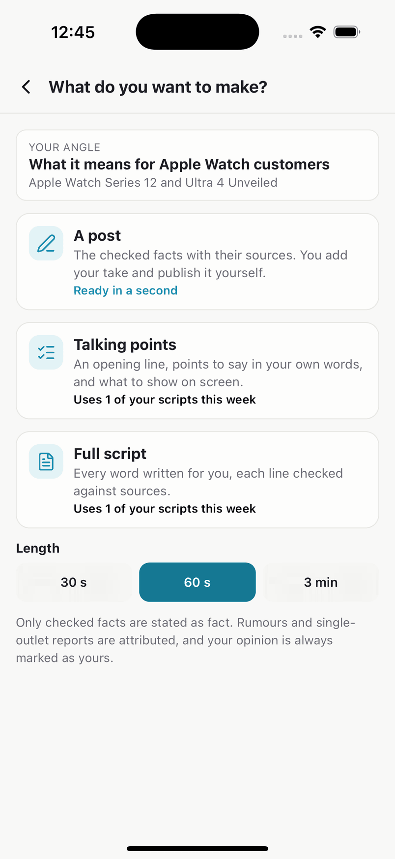 What do you want to make: a post with the checked facts and their sources, talking points to say in your own words, or a full script with every line checked, at 30 seconds, 60 seconds or 3 minutes.